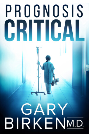 Prognosis Critical, novel by Gary Birken, M.D.